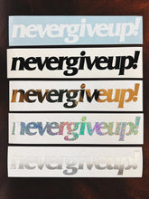 NEVER GIVE UP! STICKER - 6"